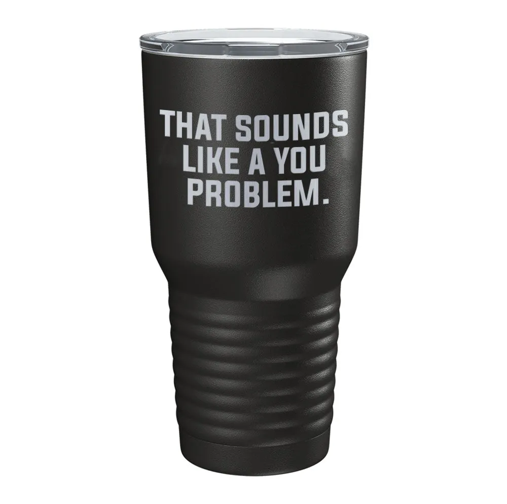 A You Problem Tumbler