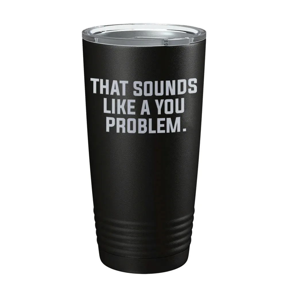 A You Problem Tumbler